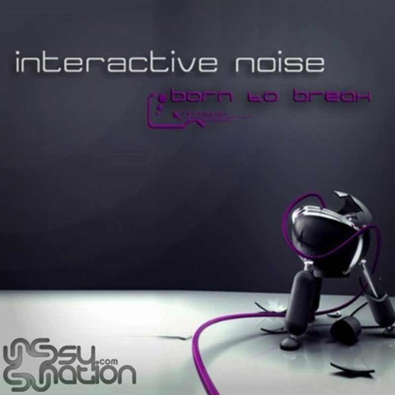 Interactive Noise - Born To Break